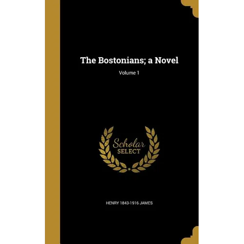 The Bostonians; a Novel; Volume 1
