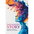 EmpowerHer Story: Stories of Strength, Resilience, and Triumph