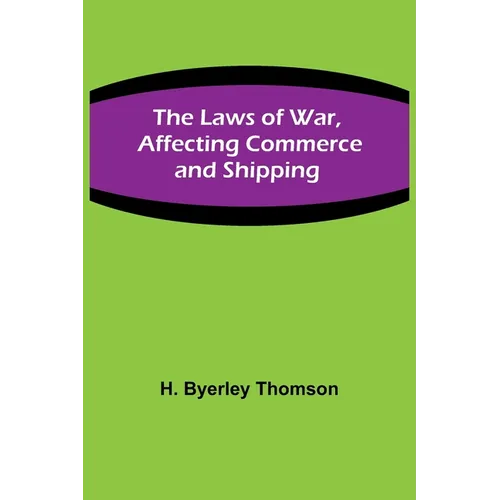 The Laws of War, Affecting Commerce and Shipping