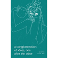 A conglomeration of ideas, one after the other