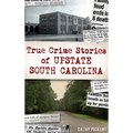 True Crime Stories of Upstate South Carolina