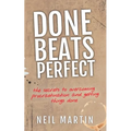 Done Beats Perfect: The Secrets to Overcoming Procrastination and Getting Things Done