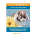 Mini Lop Rabbits as Pets: The Handy Guide for Mini Lop Rabbits