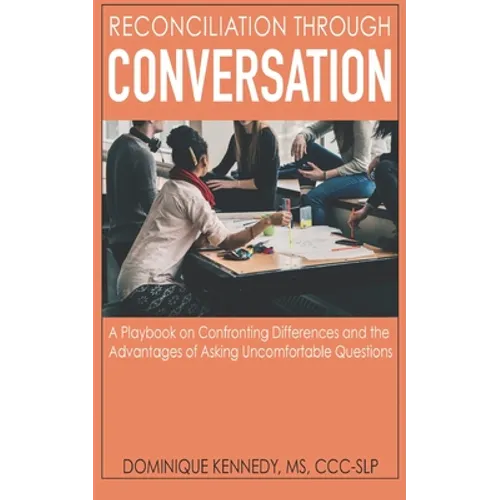 Reconciliation Through Conversation: A Playbook on Confronting Differences and the Advantages of Asking Uncomfortable Questions