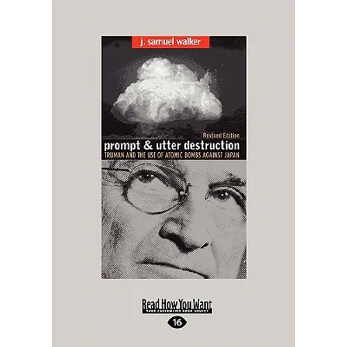 Prompt and Utter Destruction: Truman and the Use of Atomic Bombs Against Japan (Easyread Large Edition)