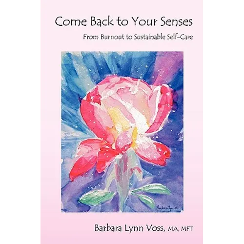 Come Back to Your Senses: From Burnout to Sustainable Self Care