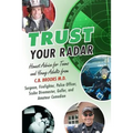 Trust Your Radar: Honest Advice For Teens and Young Adults from a Surgeon, Firefighter, Police Officer, Scuba Divemaster, Golfer, and Amateur Comedian