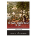 The Biggest Civil War Battles of 1863: Stones River, Chancellorsville, Gettysburg, Vicksburg, Chickamauga, and the Chattanooga Campaign
