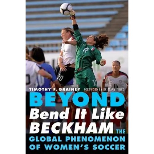 Beyond Bend It Like Beckham: The Global Phenomenon of Women's Soccer