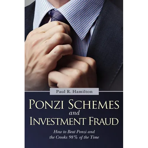 Ponzi Schemes and Investment Fraud: How to Beat Ponzi and the Crooks 98% of the Time - Paperback