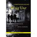 Comprehending Drug Use: Ethnographic Research at the Social Margins