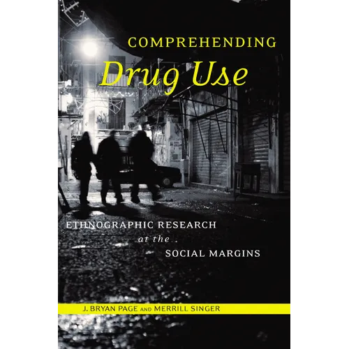 Comprehending Drug Use: Ethnographic Research at the Social Margins