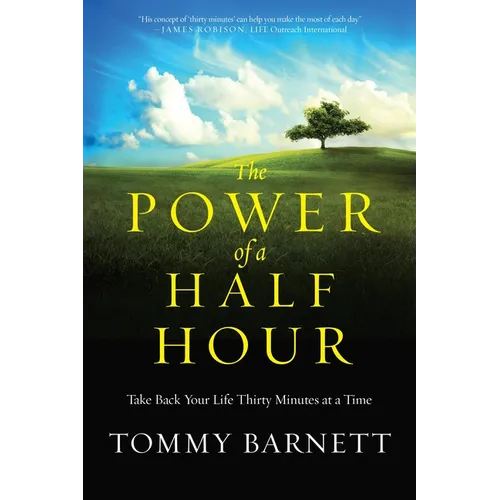 The Power of a Half Hour: Take Back Your Life Thirty Minutes at a Time