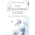 The Bereavement Code: How To Survive Grief and Move Beyond the Loss of a Loved One