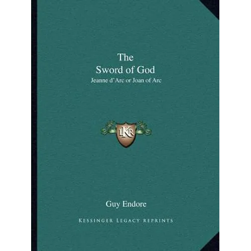 The Sword of God: Jeanne d'Arc or Joan of Arc