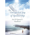 The Unexpcted Joy of Sponsorship: An AA Handbook for Sponsors