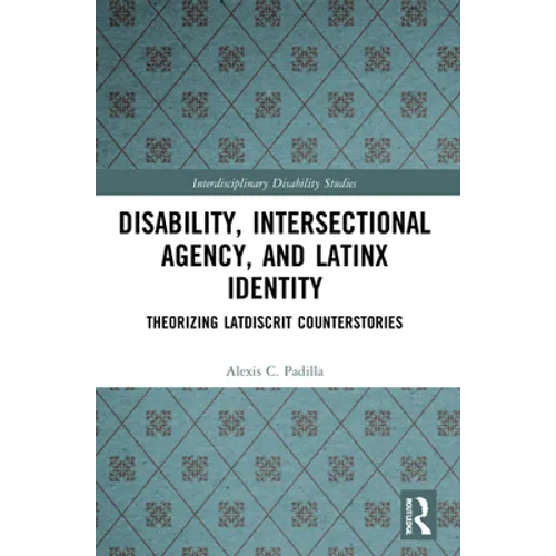 Disability, Intersectional Agency, and Latinx Identity: Theorizing LatDisCrit Counterstories