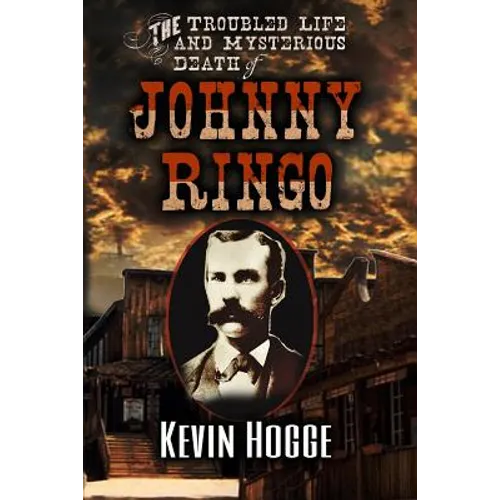 The Troubled Life and Mysterious Death of Johnny Ringo