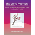 The Long Moment, Giving a Voice to the Alzheimer's Mind: A Caregiver's Guide