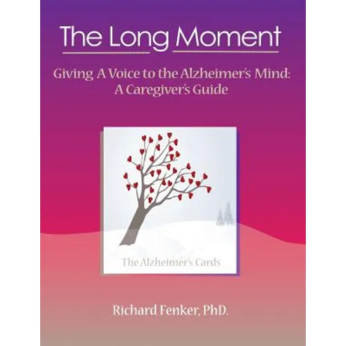The Long Moment, Giving a Voice to the Alzheimer's Mind: A Caregiver's Guide