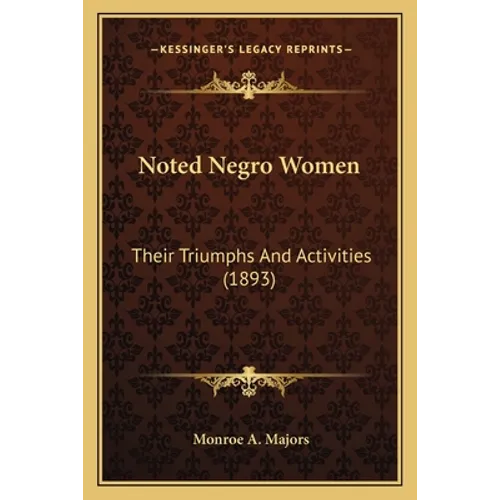 Noted Negro Women: Their Triumphs And Activities (1893)