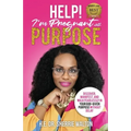 Help! I'm Pregnant With Purpose: Discover, Manifest, and Walk Fearlessly in Your God-Given Purpose Without Delay