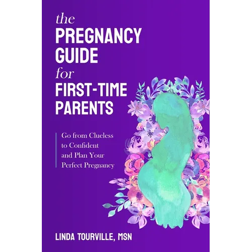 The Pregnancy Guide for First-Time Parents: Go from Clueless to Confident and Plan Your Perfect Pregnancy