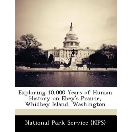 Exploring 10,000 Years of Human History on Ebey's Prairie, Whidbey Island, Washington