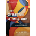 Ethnic Diversity and Reconciliation: A Missional Model for the Church in Myanmar