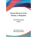Ocean Waves In Lyric Strains, A Requiem: And Other Poems (1856)