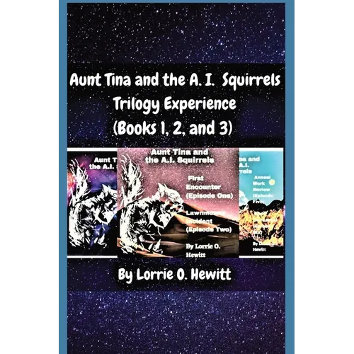Aunt Tina and the A.I. Squirrels Trilogy Experience (Books 1, 2 and 3)