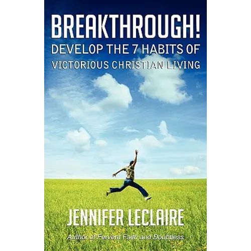 Breakthrough! Develop the 7 Habits of Victorious Christian Living