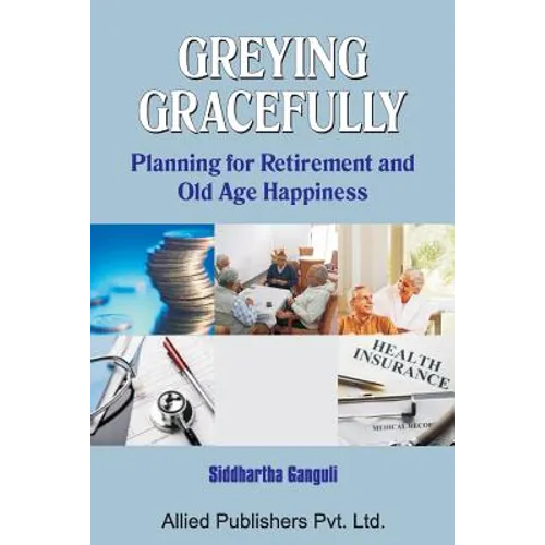 Greying Gracefully: Planning for Retirement and Old Age Happiness