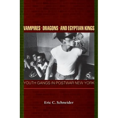 Vampires, Dragons, and Egyptian Kings: Youth Gangs in Postwar New York