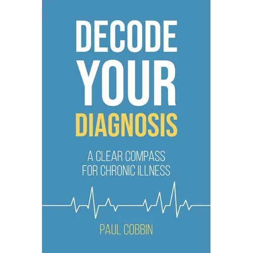 Decode Your Diagnosis: A Clear Compass For Chronic Illness