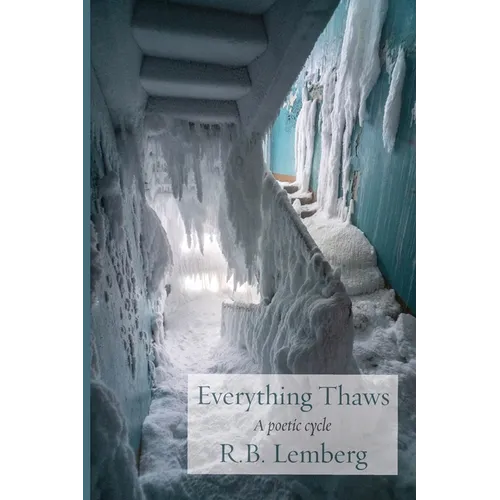 Everything Thaws: A poetic cycle