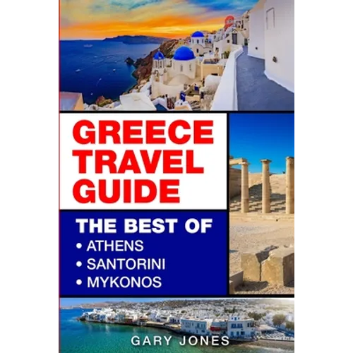 Greece Travel Guide: The Best Of Athens, Santorini, Mykonos