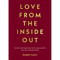 Love from the Inside Out: Lessons and Inspiration for Loving Yourself, Your Life, and Each Other