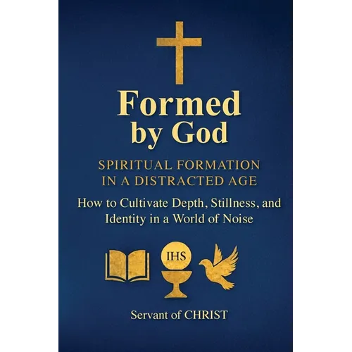 Formed by God: Spiritual Formation in a Distracted Age