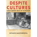 Despite Cultures: Early Soviet Rule in Tajikistan