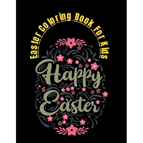 Easter Coloring Book For Kids: Happy Easter Day Coloring Book ages 4-9 2021 A Fun Kid Gift Workbook Game For Learning