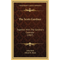 The Scots Gardner: Together With The Gardner's Calendar (1907)