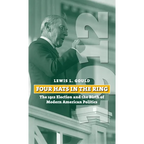 Four Hats in the Ring: The 1912 Election and the Birth of Modern American Politics - Paperback