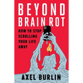Beyond Brain Rot: How to Stop Scrolling Your Life Away