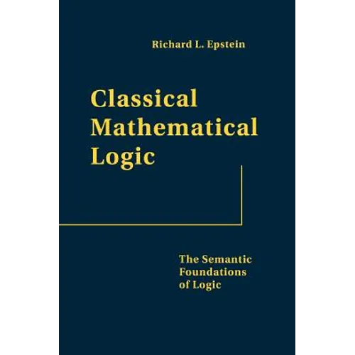 Classical Mathematical Logic: The Semantic Foundations of Logic