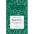 Democratic Governance in Northeast Asia: A Human-Centered Approach to Evaluating Democracy