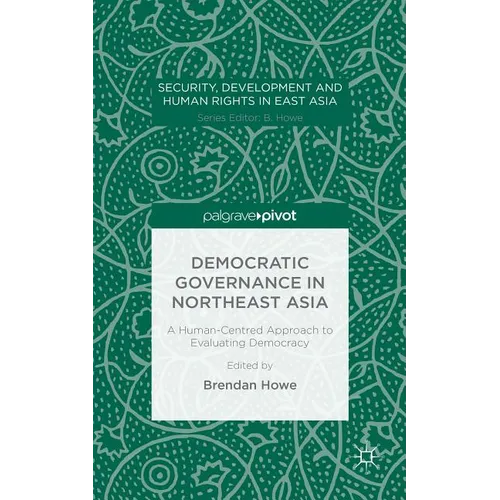 Democratic Governance in Northeast Asia: A Human-Centered Approach to Evaluating Democracy