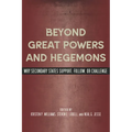 Beyond Great Powers and Hegemons: Why Secondary States Support, Follow, or Challenge