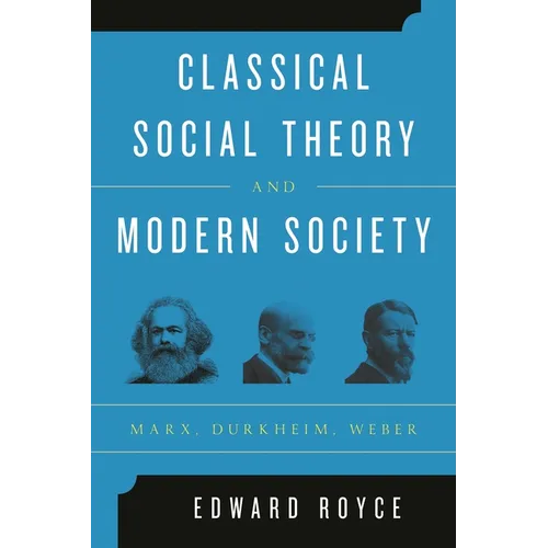 Classical Social Theory and Modern Society: Marx, Durkheim, Weber