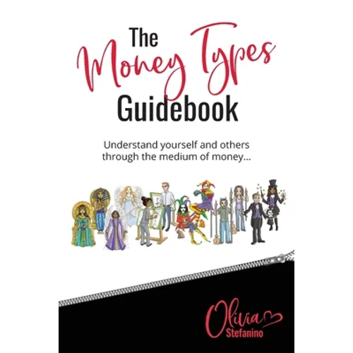 The 'Money Types' Guidebook: Understand yourself and others through the medium of money